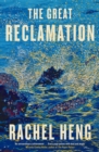The Great Reclamation : 'Every page pulses with mud and magic' Miranda Cowley Heller - Book
