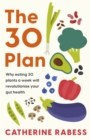 The 30 Plan : Why eating 30 plants a week will revolutionise your gut health - eBook