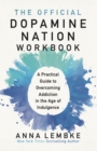 The Official Dopamine Nation Workbook : A Practical Guide to Overcoming Addiction in the Age of Indulgence - Book