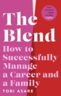 The Blend : How to Successfully Manage a Career and a Family - Book