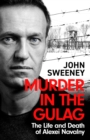 Murder in the Gulag : The Life and Death of Alexei Navalny - eBook