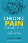 Chronic Pain Rehabilitation : Active Pain Management to Reclaim the Life you Love - Book