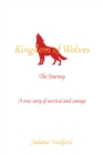 Kingdom of Wolves - The Journey : A true story of survival and courage - Book
