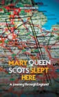 Mary, Queen of Scots Slept Here : A Journey Through England - Book