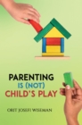 Parenting is (Not) Child's Play - eBook