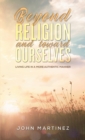 Beyond Religion and toward Ourselves : Living Life in a More Authentic Manner - eBook