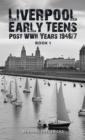 Liverpool Early Teens : Post WWII Years 1946/7 Book 1 - eBook
