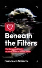 Beneath the Filters : The Dangerous Effects of Social Media on Mental Health - Book