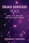 Dead Serious Too : Life is a mix of smiles and tears - eBook