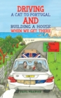 Driving a Cat to Portugal and Building a House When We Get There - Book