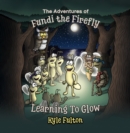 The Adventures of Fundi the Firefly : Learning To Glow - Book