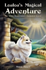 Loulou's Magical Adventure: The White Pomeranian's Enchanted Forest - eBook