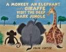 A Monkey, an Elephant and a Giraffe Visit the Deep, Dark Jungle - eBook