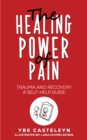 The Healing Power of Pain : Trauma and Recovery: A Self-Help Guide - eBook