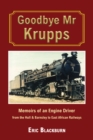 Goodbye Mr Krupps : Memoirs of an Engine Driver - from the Hull & Barnsley to East African Railways - Book