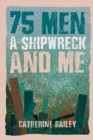 75 Men, A Shipwreck and Me - Book