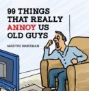 99 Things That Really Annoy Us Old Guys - eBook