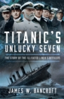 Titanic's Unlucky Seven : The Story of the Ill-Fated Liner's Officers - eBook
