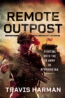 Remote Outpost : Fighting with the US Army in Afghanistan - eBook