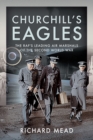 Churchill's Eagles : The RAF's Leading Air Marshals of the Second World War - eBook