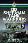 DD Sherman Tank Warriors : The 13th/18th Royal Hussars through Dunkirk, D-Day and the Liberation of Europe - Book