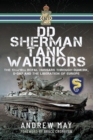 DD Sherman Tank Warriors : The 13th/18th Royal Hussars through Dunkirk, D-Day and the Liberation of Europe - eBook