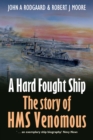 A Hard Fought Ship : The Story of HMS Venomous - eBook