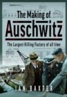 The Making of Auschwitz : The Largest Killing Factory of all time - Book