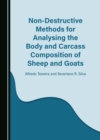 Non-Destructive Methods for Analysing the Body and Carcass Composition of Sheep and Goats - eBook