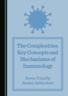 The Complexities, Key Concepts and Mechanisms of Immunology - eBook