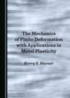 The Mechanics of Finite Deformation with Applications in Metal Plasticity - eBook