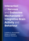 Interaction of Nervous and Endocrine Mechanisms in Integrative Brain Activity and Behaviour - eBook