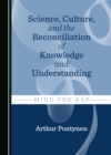 Science, Culture, and the Reconciliation of Knowledge and Understanding : Mind the Gap - eBook