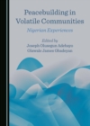 Peacebuilding in Volatile Communities : Nigerian Experiences - eBook