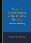 Medical Specialisation at the London Hospital : The Great Awakening - eBook