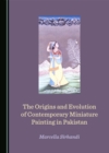 The Origins and Evolution of Contemporary Miniature Painting in Pakistan - eBook