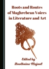 Roots and Routes of Maghrebean Voices in Literature and Art - eBook