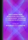 Deep Learning Model Optimization, Deployment and Improvement Techniques for Edge-native Applications - eBook