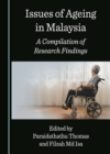 Issues of Ageing in Malaysia : A Compilation of Research Findings - eBook