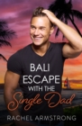 Bali Escape with the Single Dad - eBook
