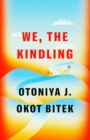 We, The Kindling : A Novel - Book