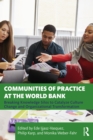 Communities of Practice at the World Bank : Breaking Knowledge Silos to Catalyze Culture Change and Organizational Transformation - eBook