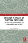 Curation in the Age of Platform Capitalism : The Value of Selection, Narration, and Expertise in New Media Cultures - eBook
