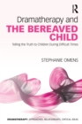 Dramatherapy and the Bereaved Child : Telling the Truth to Children During Difficult Times - eBook