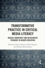 Transformative Practice in Critical Media Literacy : Radical Democracy and Decolonized Pedagogy in Higher Education - eBook