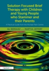 Solution Focused Brief Therapy with Children and Young People who Stammer and their Parents : A Practical Guide from the Michael Palin Centre - eBook