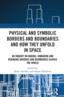 Physical and Symbolic Borders and Boundaries and How They Unfold in Space : An Inquiry on Making, Unmaking and Remaking Borders and Boundaries Across the World - eBook