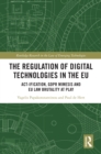 The Regulation of Digital Technologies in the EU : Act-ification, GDPR Mimesis and EU Law Brutality at Play - eBook