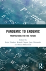 Pandemic to Endemic : Propositions for the Future - eBook
