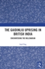 The Gaidinliu Uprising in British India : Encountering the Millenarian - eBook
